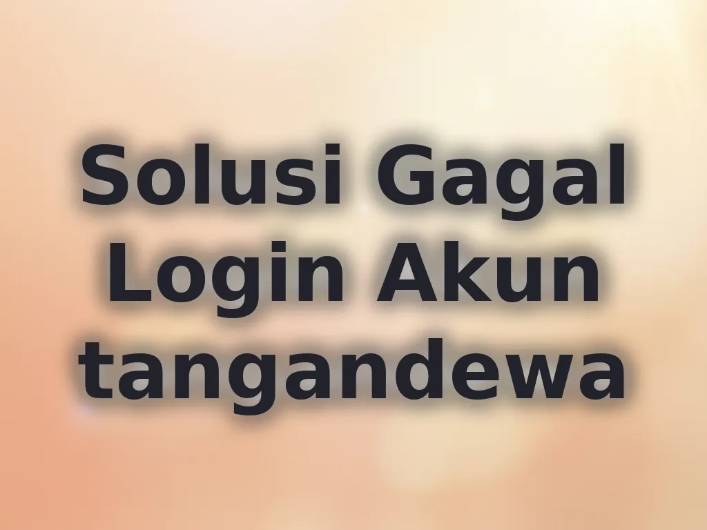 Solusi Gagal Login Akun tangandewa